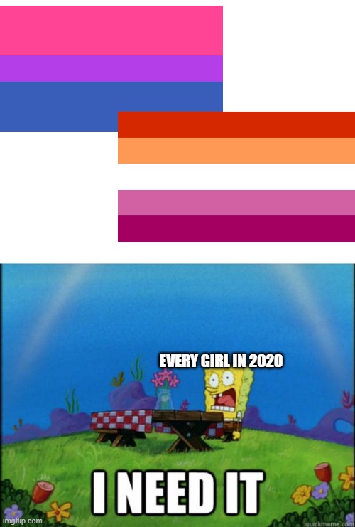 SMH | EVERY GIRL IN 2020 | image tagged in spongebob i need it | made w/ Imgflip meme maker