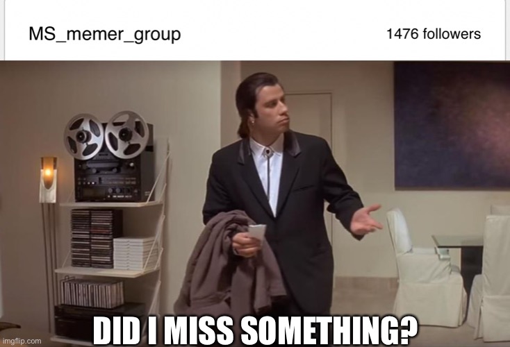 DID I MISS SOMETHING? | image tagged in confused john travolta | made w/ Imgflip meme maker