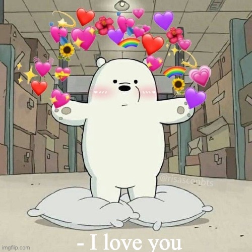 - I love you | made w/ Imgflip meme maker