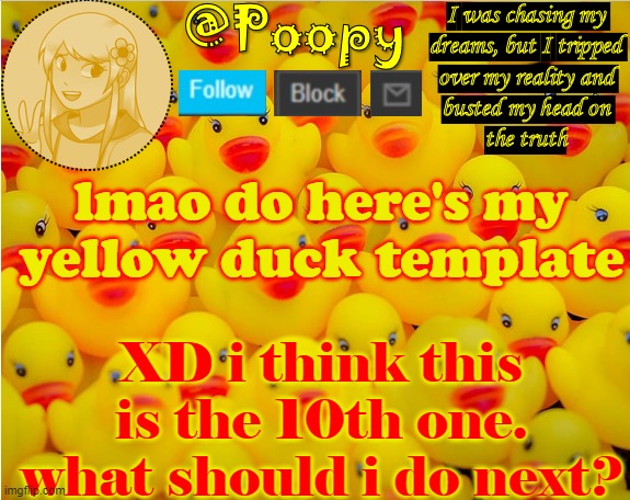 XD y e l l o w | lmao do here's my yellow duck template; XD i think this is the 10th one. what should i do next? | image tagged in iaintacamel | made w/ Imgflip meme maker