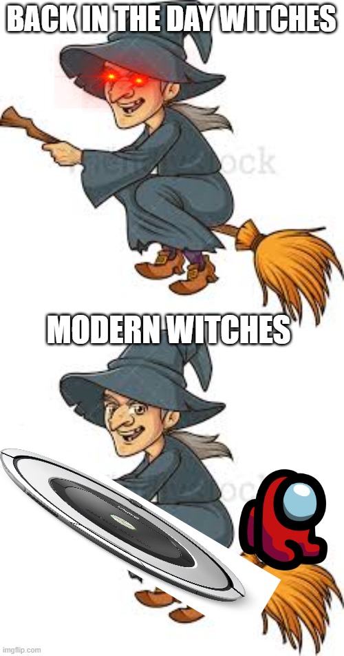 BACK IN THE DAY WITCHES; MODERN WITCHES | image tagged in truth | made w/ Imgflip meme maker