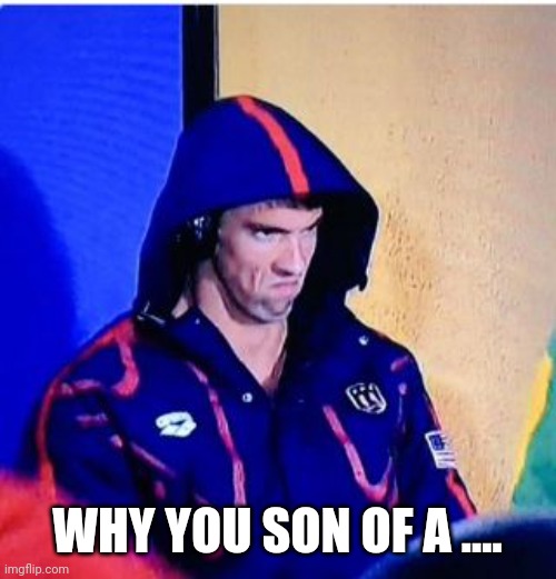 Michael Phelps Death Stare Meme | WHY YOU SON OF A .... | image tagged in memes,michael phelps death stare | made w/ Imgflip meme maker