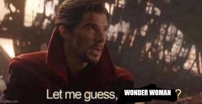 Let me guess, your home? | WONDER WOMAN | image tagged in let me guess your home | made w/ Imgflip meme maker