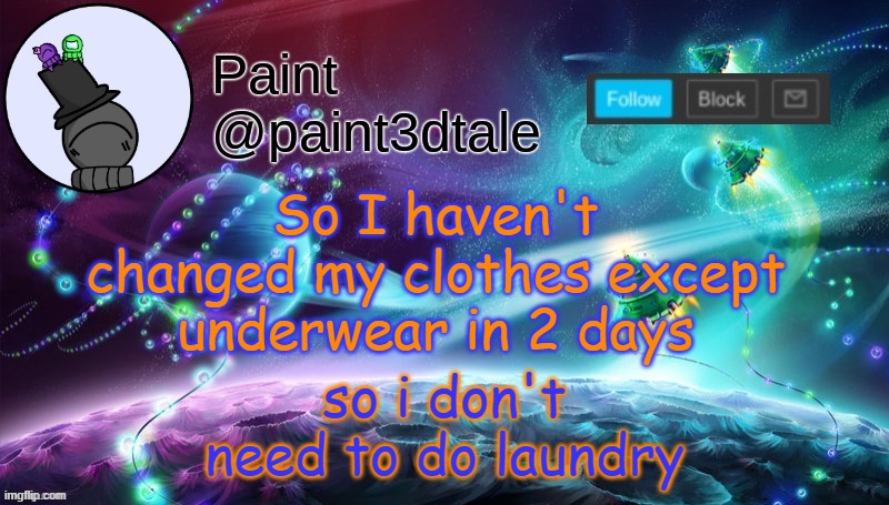 BIG BRRRRAAAAAAAINNNNNNNN | So I haven't changed my clothes except underwear in 2 days; so i don't need to do laundry | image tagged in paint festive announcement | made w/ Imgflip meme maker