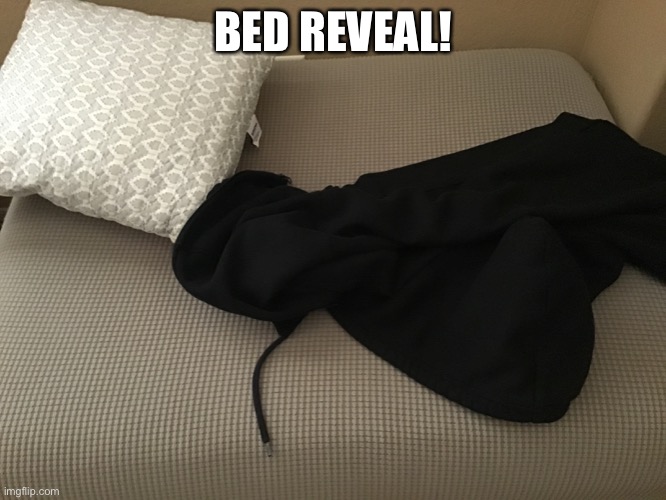 (And yes, that’s a sweater as a blanket) | BED REVEAL! | made w/ Imgflip meme maker