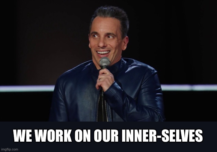 WE WORK ON OUR INNER-SELVES | made w/ Imgflip meme maker