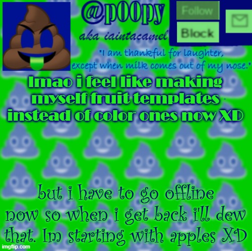 lmao i feel like making myself fruit templates instead of color ones now XD; but i have to go offline now so when i get back i'll dew that. Im starting with apples XD | image tagged in iaintacamel | made w/ Imgflip meme maker