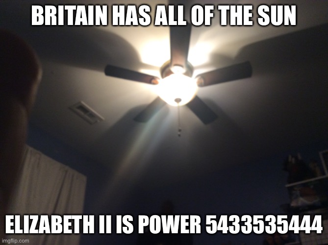 British Empiful | BRITAIN HAS ALL OF THE SUN; ELIZABETH II IS POWER 5433535444 | image tagged in united kingdom,queen elizabeth,british empire | made w/ Imgflip meme maker