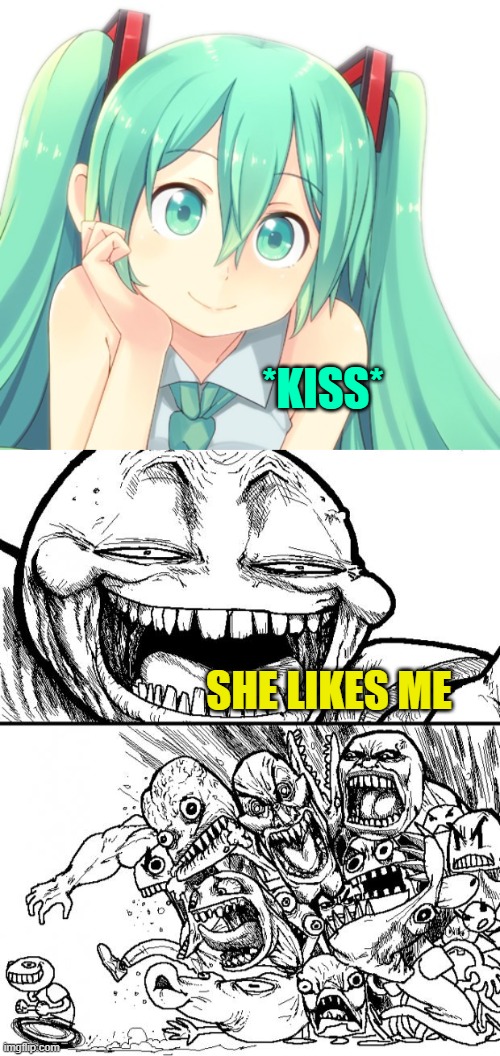 Kissed by Miku | *KISS*; SHE LIKES ME | image tagged in memes,hey internet,hatsune miku | made w/ Imgflip meme maker