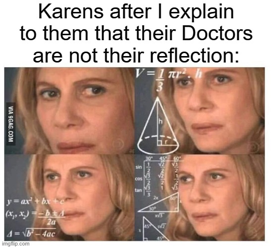 Thinking lady | Karens after I explain to them that their Doctors are not their reflection: | image tagged in thinking lady,karen | made w/ Imgflip meme maker