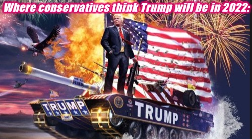 Where conservatives think Trump will be in 2022 Blank Meme Template