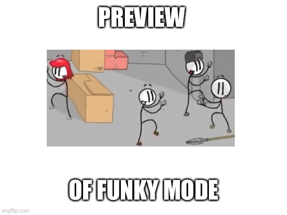 Blank White Template | PREVIEW OF FUNKY MODE | image tagged in blank white template | made w/ Imgflip meme maker