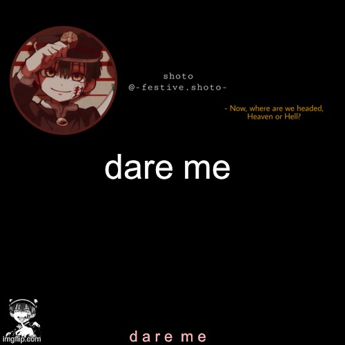 shoto’s 1010101th template | dare me; d a r e  m e | image tagged in shoto s 1010101th template | made w/ Imgflip meme maker