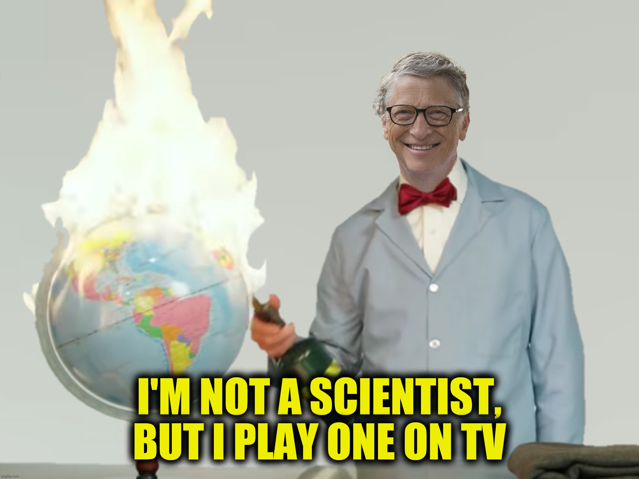 Bad Photoshop Sunday presents:  Bill Gates The Science Guy | I'M NOT A SCIENTIST, BUT I PLAY ONE ON TV | image tagged in bad photoshop sunday,bill gates,bill nye the science guy,science | made w/ Imgflip meme maker