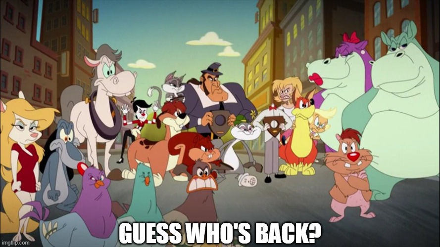 they didn't told us that original characters are coming to the reboot | GUESS WHO'S BACK? | image tagged in animaniacs,guess who's back | made w/ Imgflip meme maker