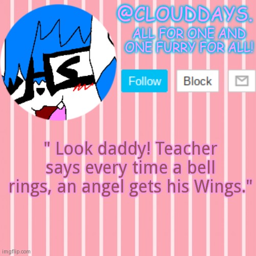 Chrism. | " Look daddy! Teacher says every time a bell rings, an angel gets his Wings." | image tagged in clouddays furrish announcement temp | made w/ Imgflip meme maker