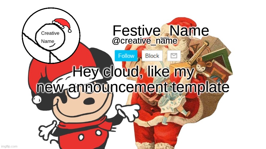 Festive_Name announcement template | Hey cloud, like my new announcement template | image tagged in festive_name announcement template | made w/ Imgflip meme maker