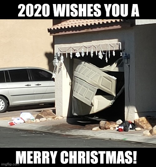 2020 Christmas | 2020 WISHES YOU A; MERRY CHRISTMAS! | image tagged in christmas,2020,2020 sucks,holidays,happy holidays,oops | made w/ Imgflip meme maker