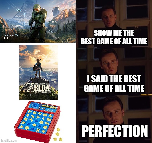 perfection | SHOW ME THE BEST GAME OF ALL TIME; I SAID THE BEST GAME OF ALL TIME; PERFECTION | image tagged in perfection,memes,games,gaming,puns,i prefer the real | made w/ Imgflip meme maker