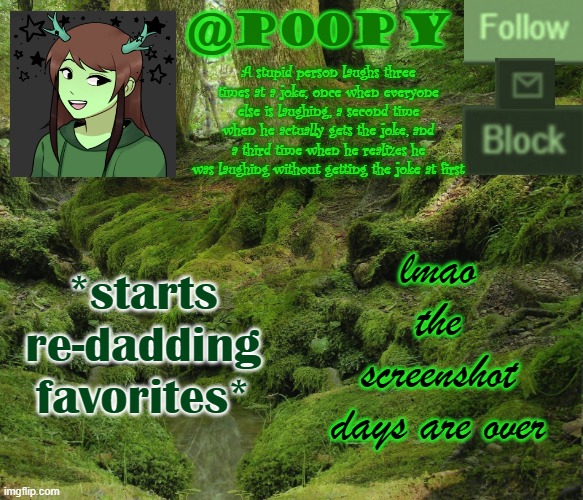 lol | *starts re-dadding favorites*; lmao the screenshot days are over | image tagged in poopy | made w/ Imgflip meme maker