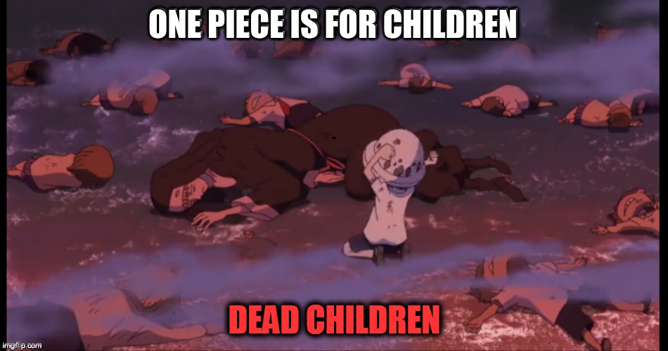 ONE PIECE IS FOR CHILDREN; Dead children | made w/ Imgflip meme maker