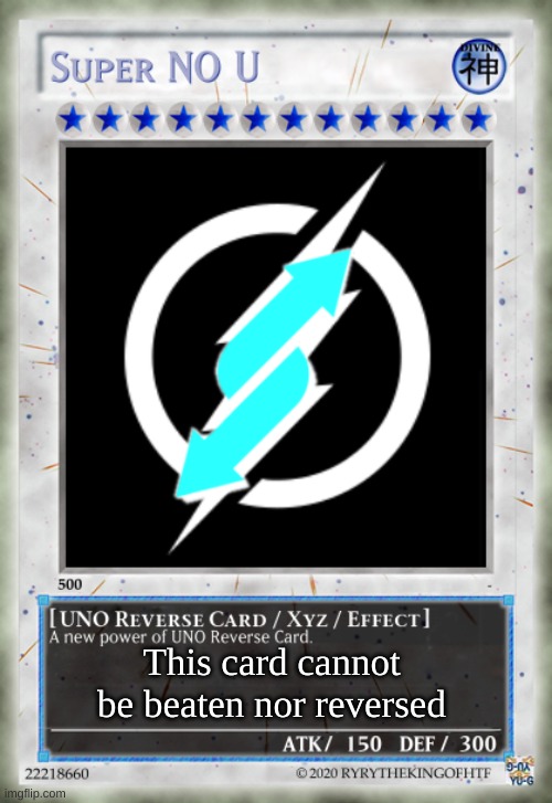 Super NO U UNO Reverse Card | This card cannot be beaten nor reversed | image tagged in super no u uno reverse card | made w/ Imgflip meme maker