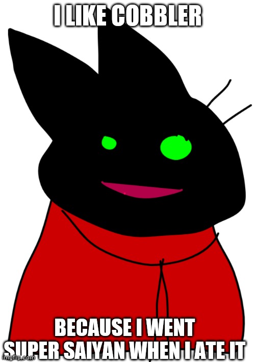 Mao Mao | I LIKE COBBLER; BECAUSE I WENT SUPER SAIYAN WHEN I ATE IT | image tagged in mao mao,MaoMaoMemes | made w/ Imgflip meme maker