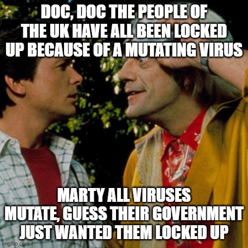 Locked up | DOC, DOC THE PEOPLE OF THE UK HAVE ALL BEEN LOCKED UP BECAUSE OF A MUTATING VIRUS; MARTY ALL VIRUSES MUTATE, GUESS THEIR GOVERNMENT JUST WANTED THEM LOCKED UP | image tagged in doc and marty,locked up,mutant virus | made w/ Imgflip meme maker