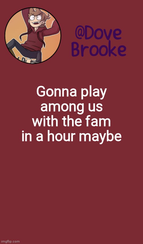 S o f u n | Gonna play among us with the fam in a hour maybe | image tagged in dove's new announcement template | made w/ Imgflip meme maker