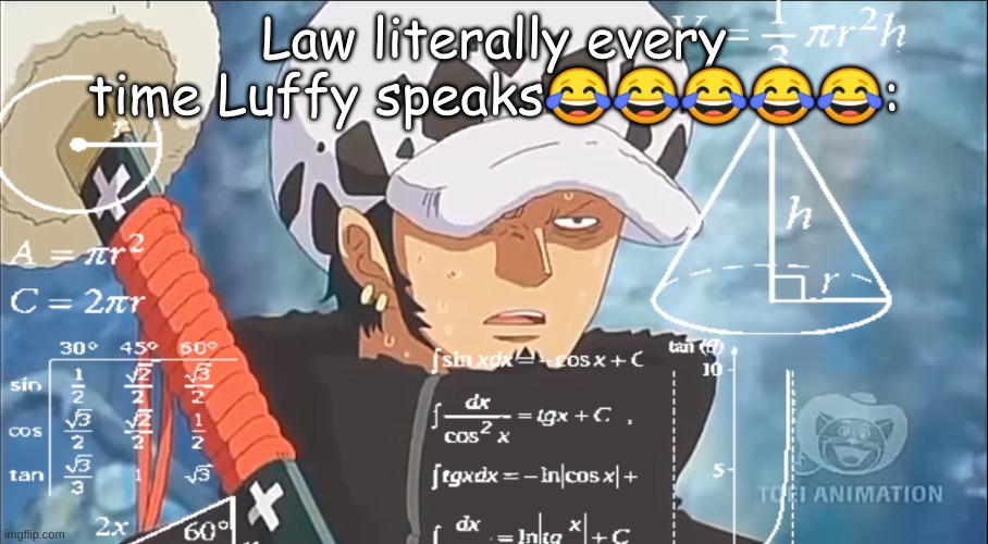 Law calculations | Law literally every time Luffy speaks😂😂😂😂😂: | image tagged in law calculations | made w/ Imgflip meme maker