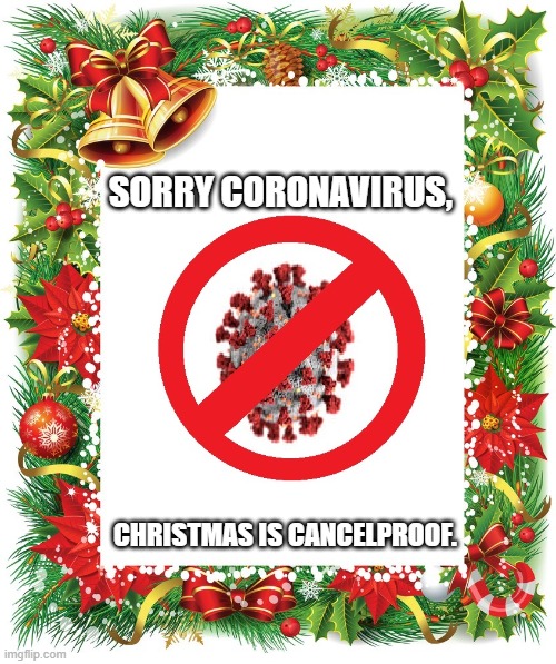 SORRY CORONAVIRUS, CHRISTMAS IS CANCELPROOF. | image tagged in coronavirus,christmas frame,covid-19 can't stop christmas | made w/ Imgflip meme maker