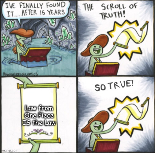 The Real Scroll Of Truth | Law from One Piece IS the Law | image tagged in the real scroll of truth | made w/ Imgflip meme maker