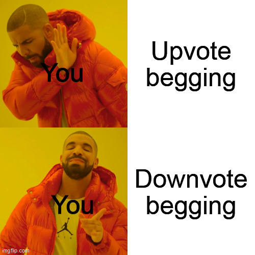 Drake Hotline Bling Meme | Upvote begging Downvote begging You You | image tagged in memes,drake hotline bling | made w/ Imgflip meme maker