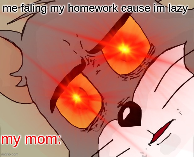 me faling my homework cause im lazy; my mom: | image tagged in i hate homework | made w/ Imgflip meme maker