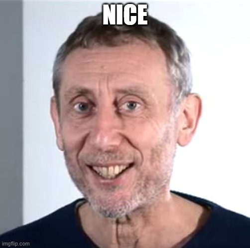 NICE | image tagged in nice michael rosen | made w/ Imgflip meme maker