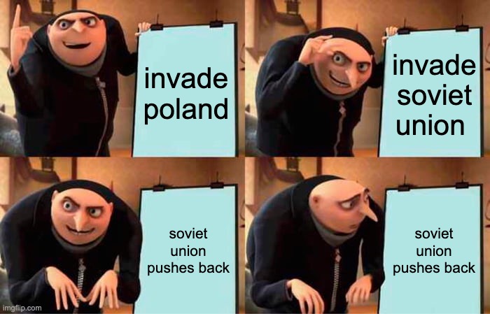 Gru's Plan | invade poland; invade soviet union; soviet union pushes back; soviet union pushes back | image tagged in memes,gru's plan | made w/ Imgflip meme maker