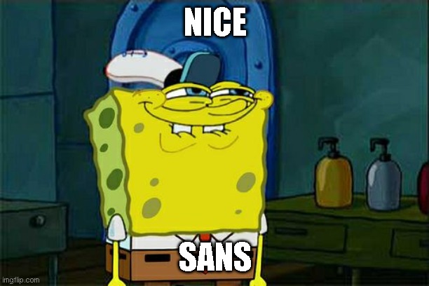 Don't You Squidward Meme | NICE SANS | image tagged in memes,don't you squidward | made w/ Imgflip meme maker