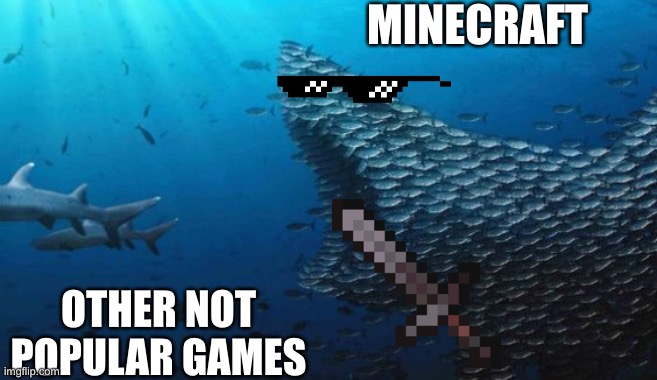 Fish Teamwork |  MINECRAFT; OTHER NOT POPULAR GAMES | image tagged in fish teamwork,gaming,video game,minecraft | made w/ Imgflip meme maker