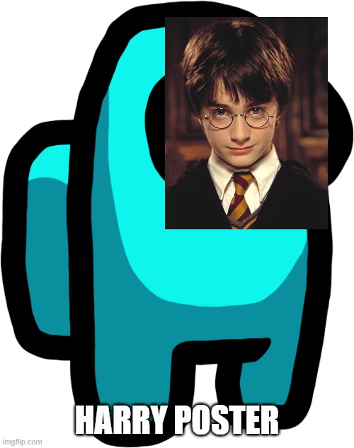im a what? | HARRY POSTER | image tagged in harry potter meme,among us | made w/ Imgflip meme maker