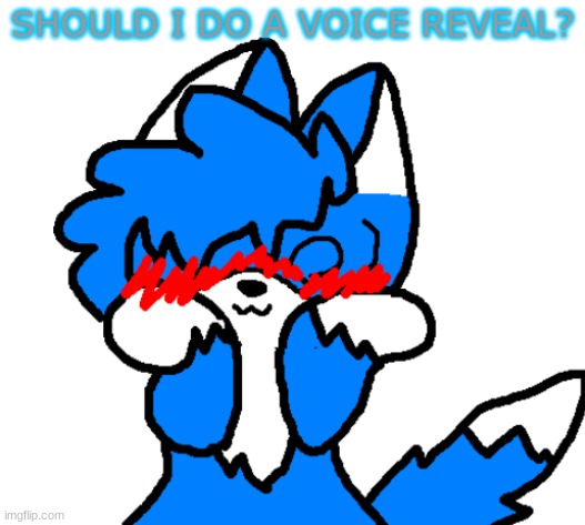 My voice is AAAAAAA- | SHOULD I DO A VOICE REVEAL? | image tagged in clouddays simping | made w/ Imgflip meme maker