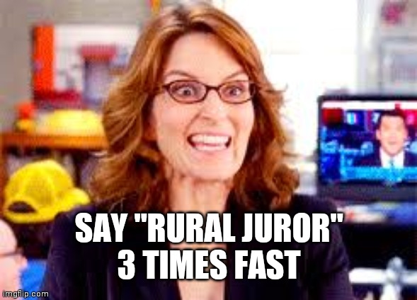 Tina Fey | SAY "RURAL JUROR"
3 TIMES FAST | image tagged in tina fey | made w/ Imgflip meme maker