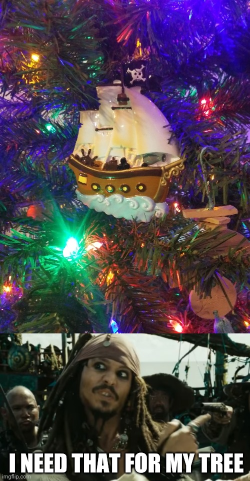 RAID THE TREE D | I NEED THAT FOR MY TREE | image tagged in memes,pirates,christmas tree,jack sparrow,pirates of the caribbean,pirate | made w/ Imgflip meme maker