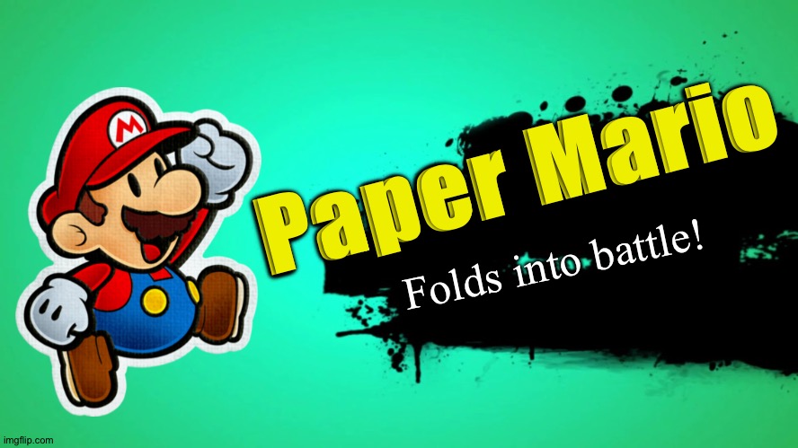 He deserves to be in Smash | Paper Mario; Folds into battle! | image tagged in everyone joins the battle,paper mario,super mario,paper,mario,super smash bros | made w/ Imgflip meme maker