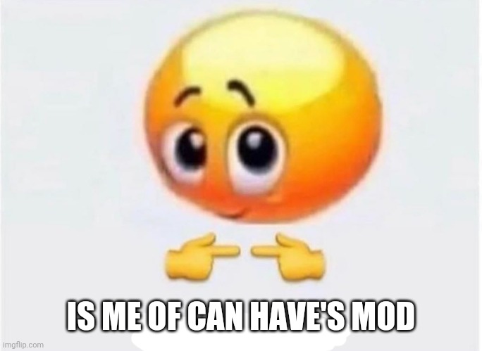 E | IS ME OF CAN HAVE'S MOD | image tagged in is for me | made w/ Imgflip meme maker