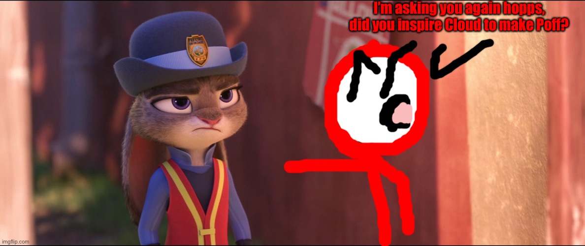 StickDanny having an argument with Judy Hopps | I’m asking you again hopps, did you inspire Cloud to make Poff? | image tagged in judy hopps annoyed,stickdanny,ocs,memes | made w/ Imgflip meme maker