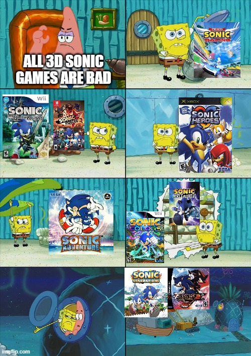 There are Good 3D Sonic Games | ALL 3D SONIC GAMES ARE BAD | image tagged in spongebob shows patrick garbage | made w/ Imgflip meme maker