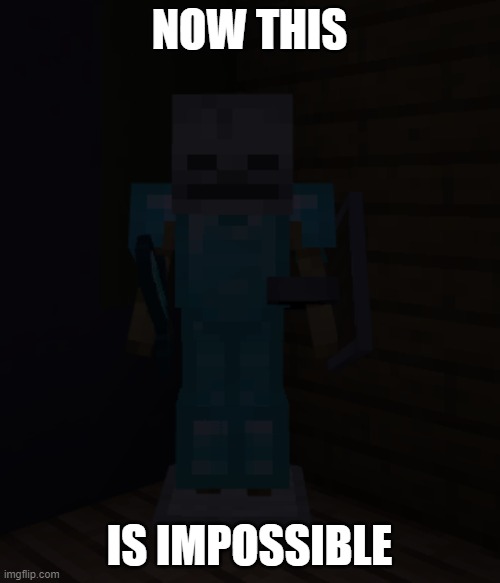 NOW THIS IS IMPOSSIBLE | made w/ Imgflip meme maker