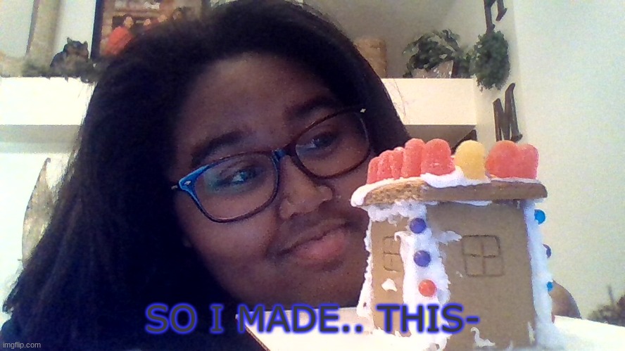 Im proud -w- | SO I MADE.. THIS- | image tagged in gingerbead | made w/ Imgflip meme maker