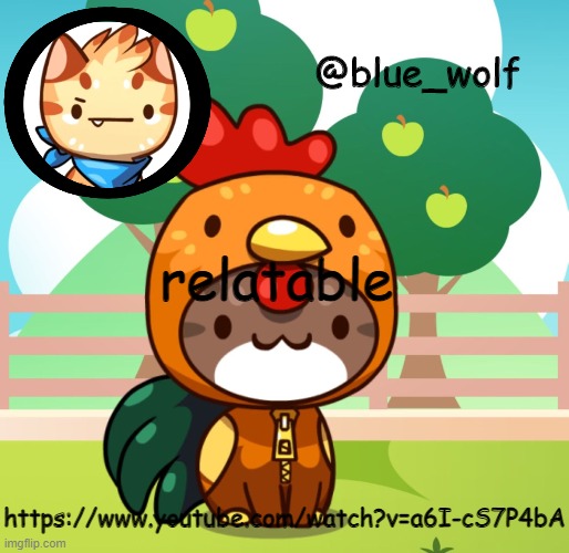 relatable; https://www.youtube.com/watch?v=a6I-cS7P4bA | image tagged in blue wolfs announcement thing | made w/ Imgflip meme maker