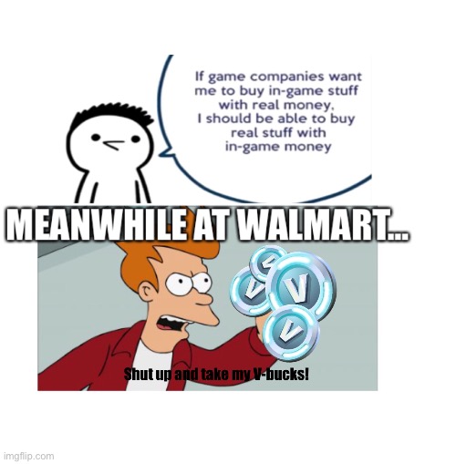 image tagged in shut up and take my money fry,v-bucks,meanwhile,walmart,memes | made w/ Imgflip meme maker
